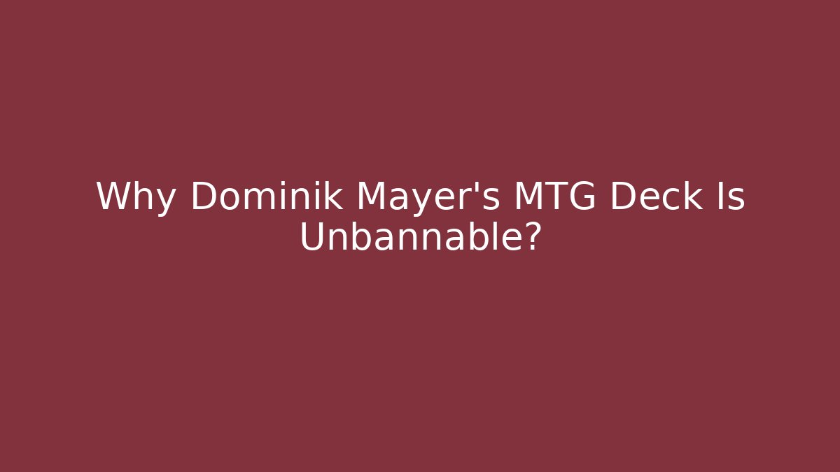 Why Dominik Mayer's MTG Deck Is Unbannable?