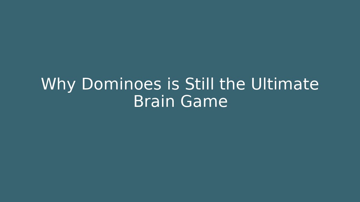 Why Dominoes is Still the Ultimate Brain Game - Método de Aprovação