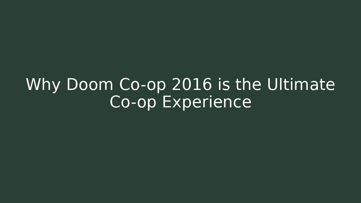 Why Doom Co-op 2016 is the Ultimate Co-op Experience