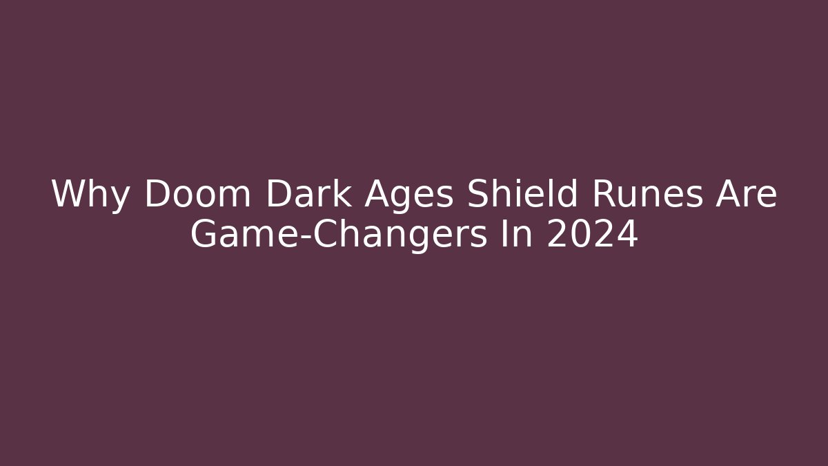 Why Doom Dark Ages Shield Runes Are Game-Changers In 2024