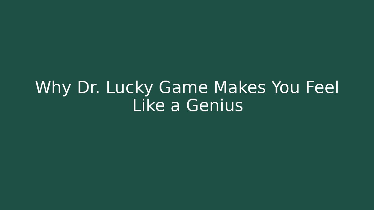 Why Dr. Lucky Game Makes You Feel Like a Genius