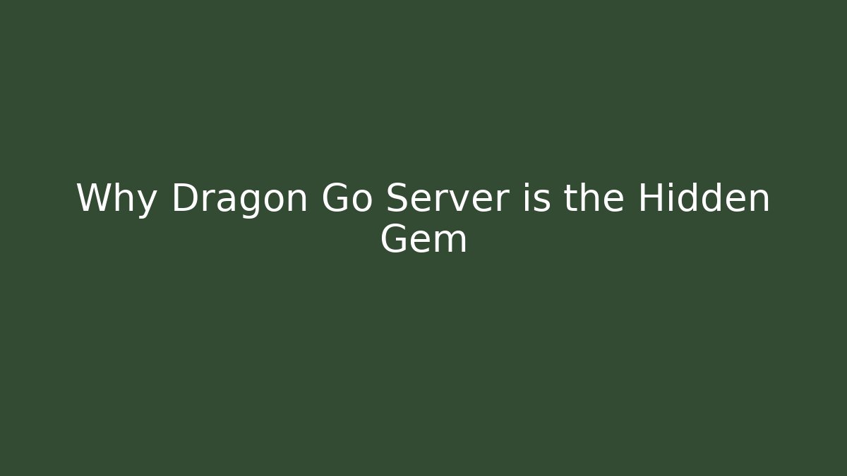 Why Dragon Go Server is the Hidden Gem