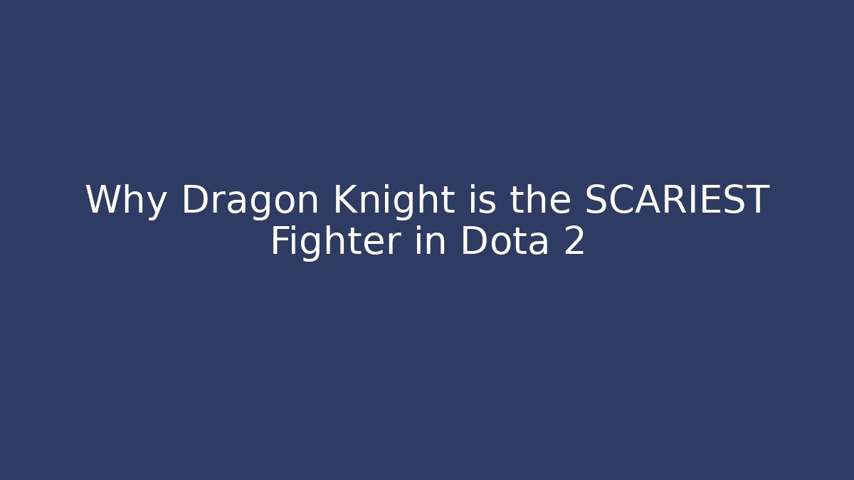 Why Dragon Knight is the SCARIEST Fighter in Dota 2