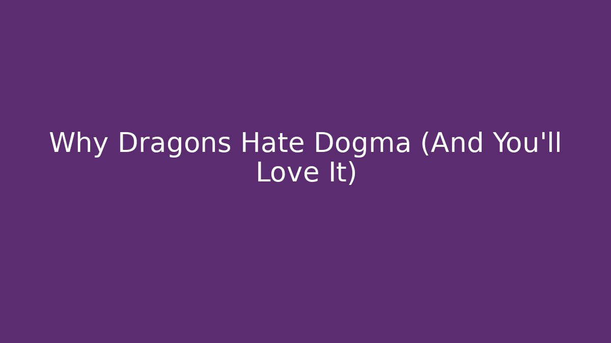 Why Dragons Hate Dogma (And You'll Love It)