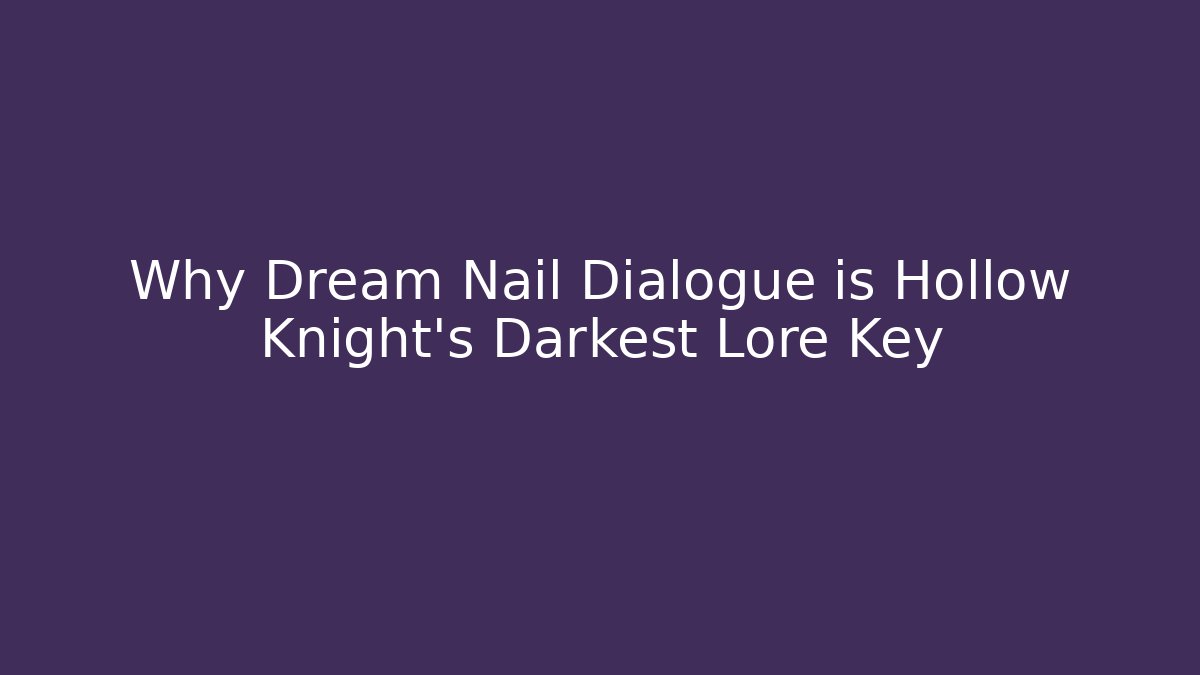 Why Dream Nail Dialogue is Hollow Knight's Darkest Lore Key - Método de Aprovação