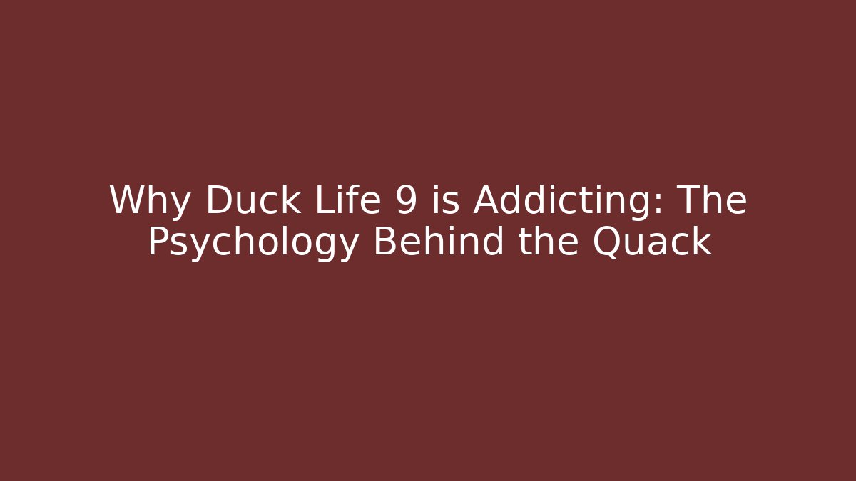 Why Duck Life 9 is Addicting: The Psychology Behind the Quack