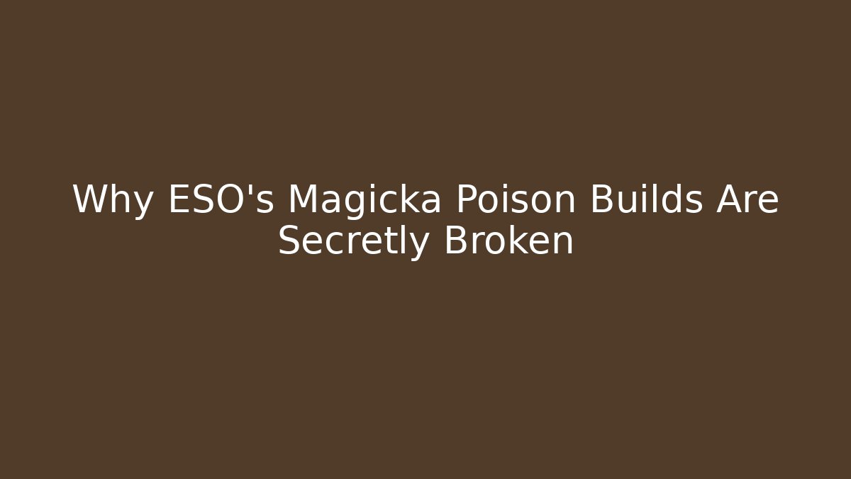 Why ESO's Magicka Poison Builds Are Secretly Broken