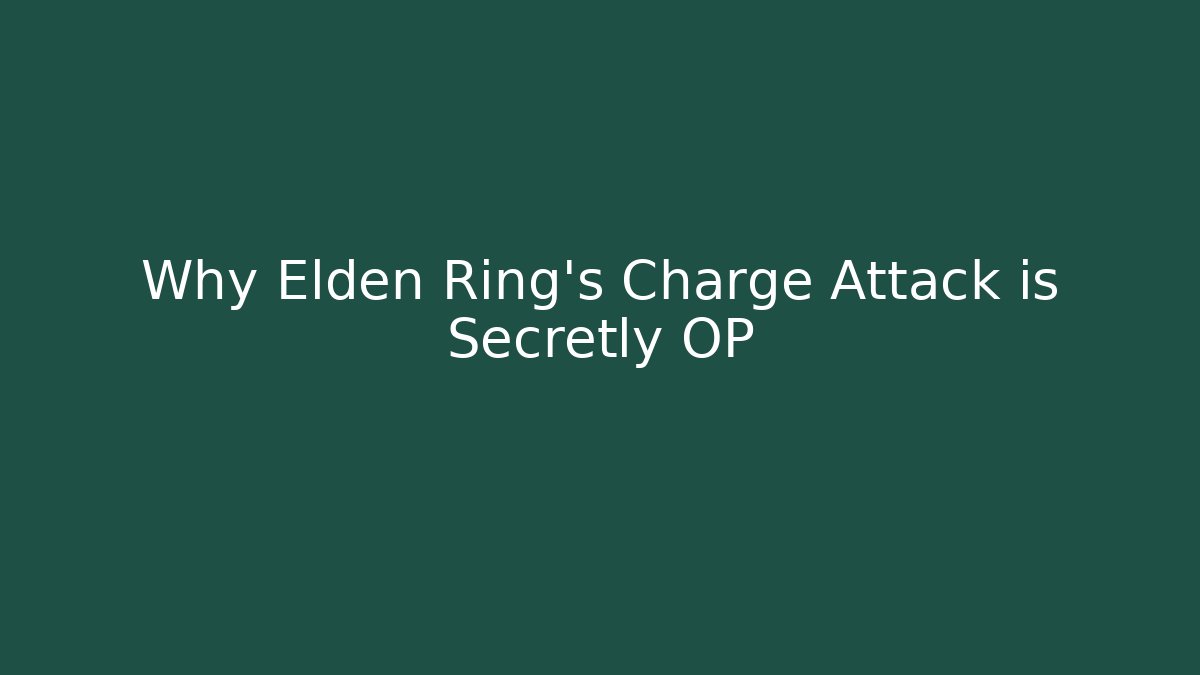 Why Elden Ring's Charge Attack is Secretly OP