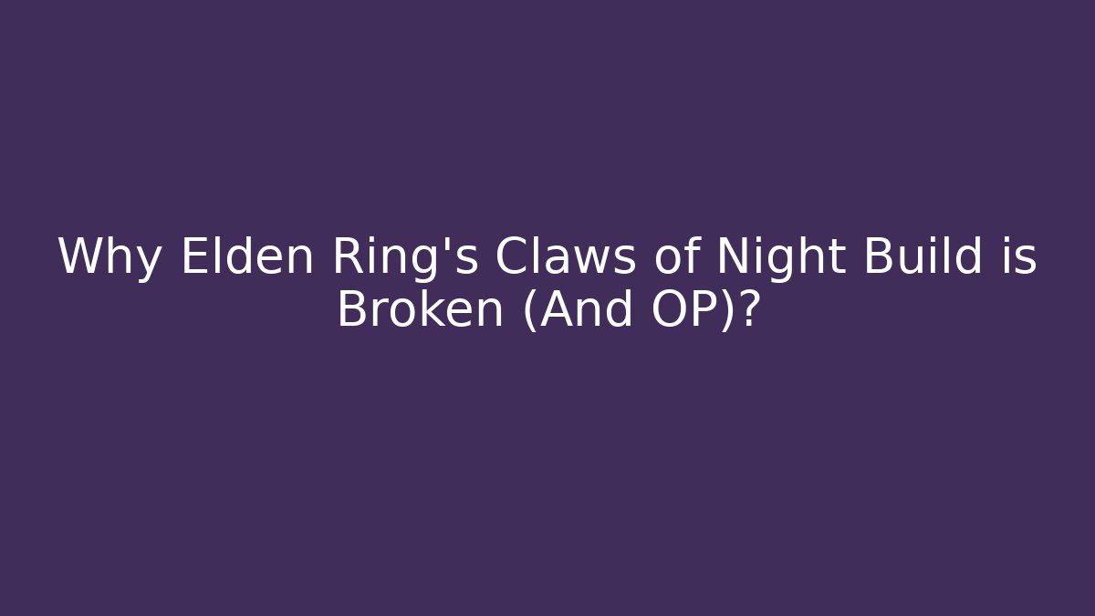 Why Elden Ring's Claws of Night Build is Broken (And OP)?