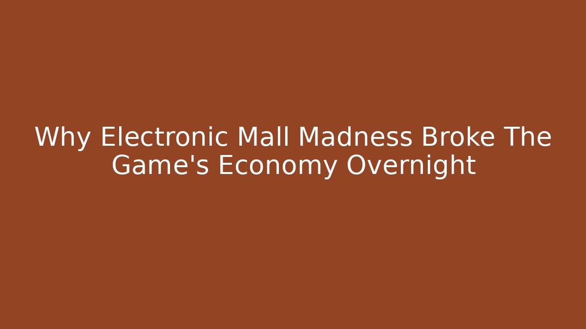 Why Electronic Mall Madness Broke The Game's Economy Overnight