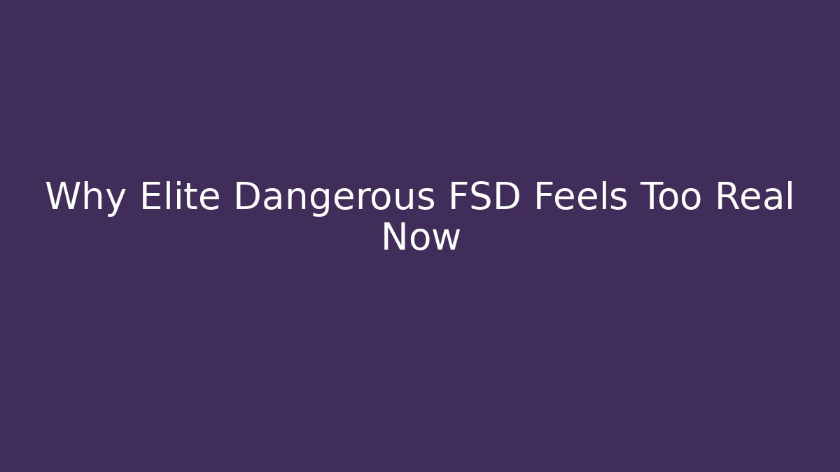 Why Elite Dangerous FSD Feels Too Real Now