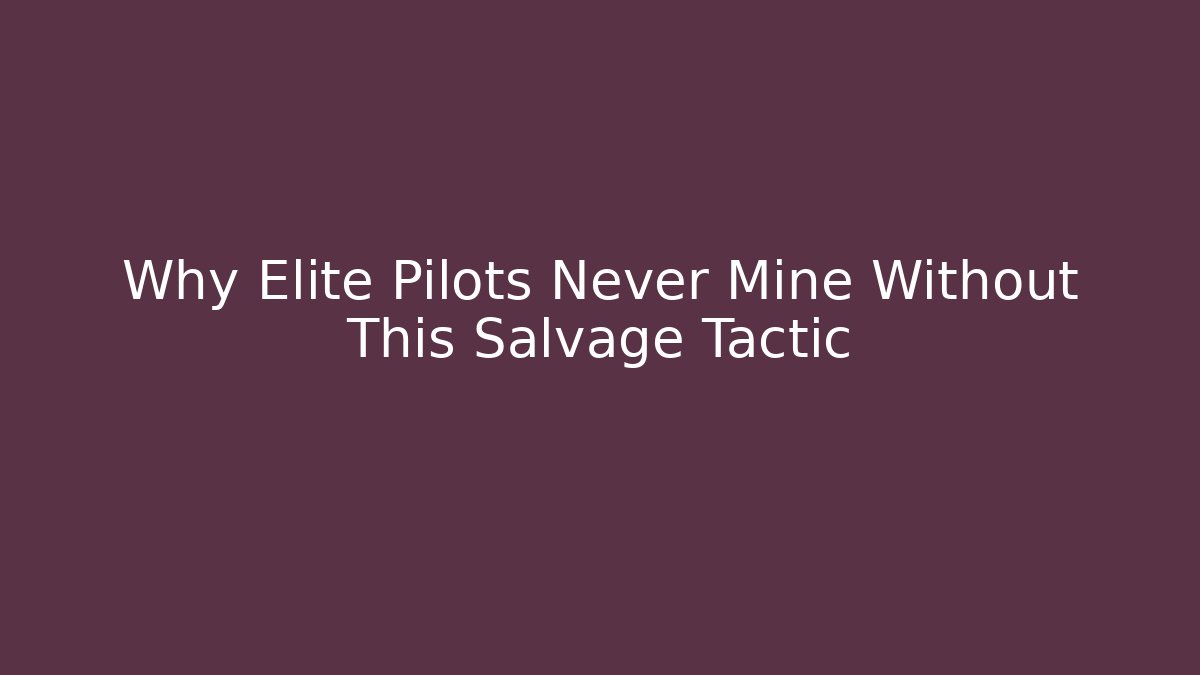 Why Elite Pilots Never Mine Without This Salvage Tactic