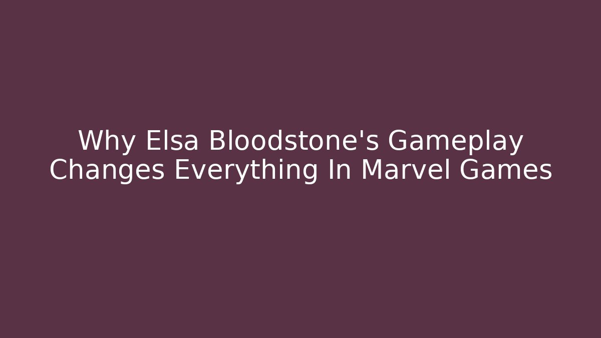 Why Elsa Bloodstone's Gameplay Changes Everything In Marvel Games - Método de Aprovação