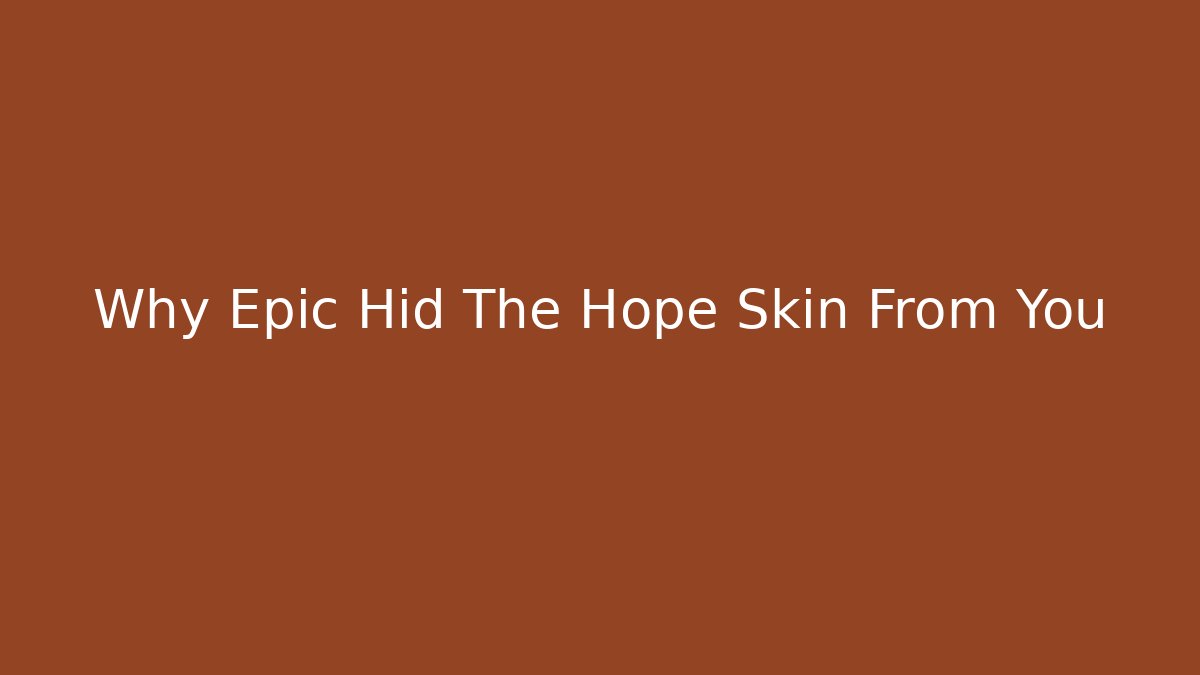 Why Epic Hid The Hope Skin From You