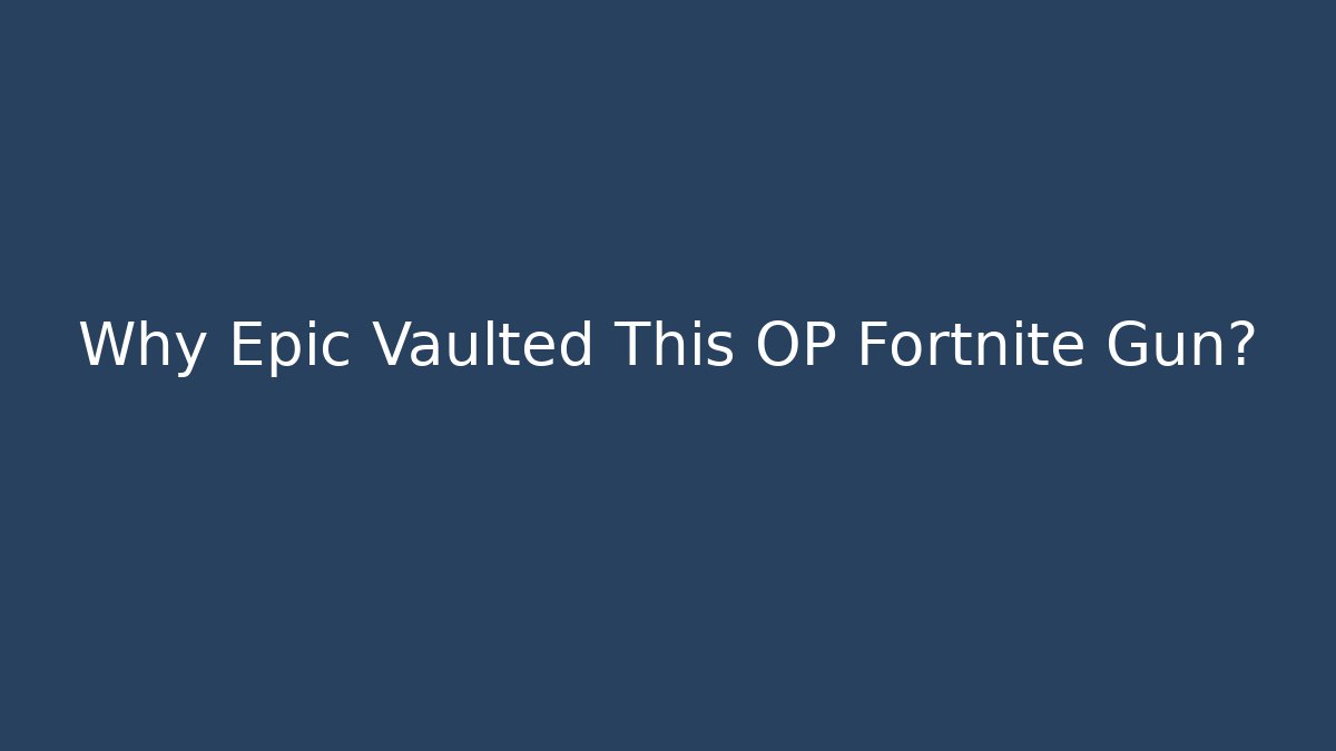 Why Epic Vaulted This OP Fortnite Gun?