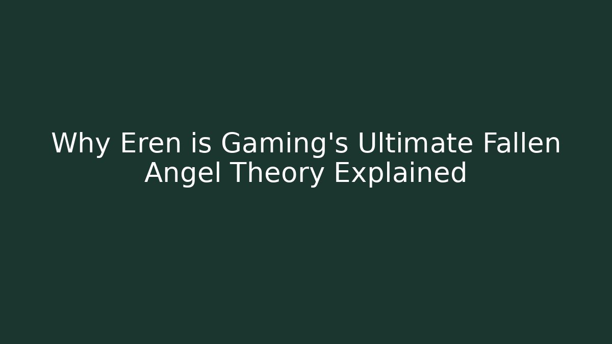 Why Eren is Gaming's Ultimate Fallen Angel Theory Explained
