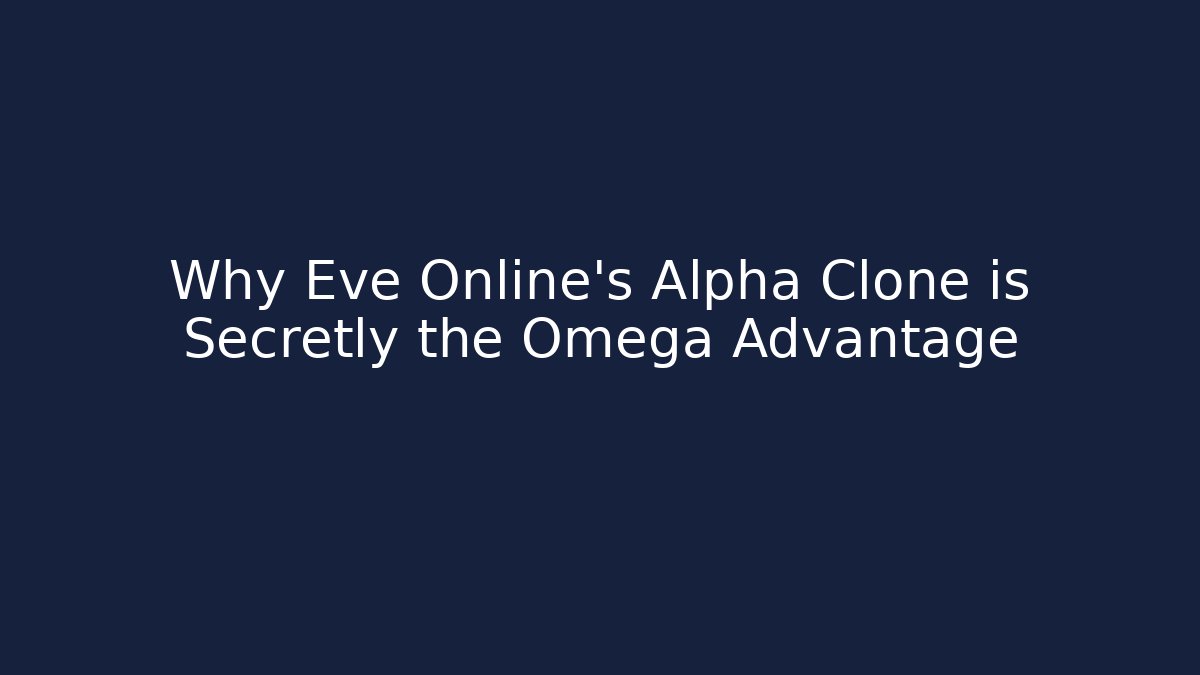 Why Eve Online’s Alpha Clone is Secretly the Omega Advantage