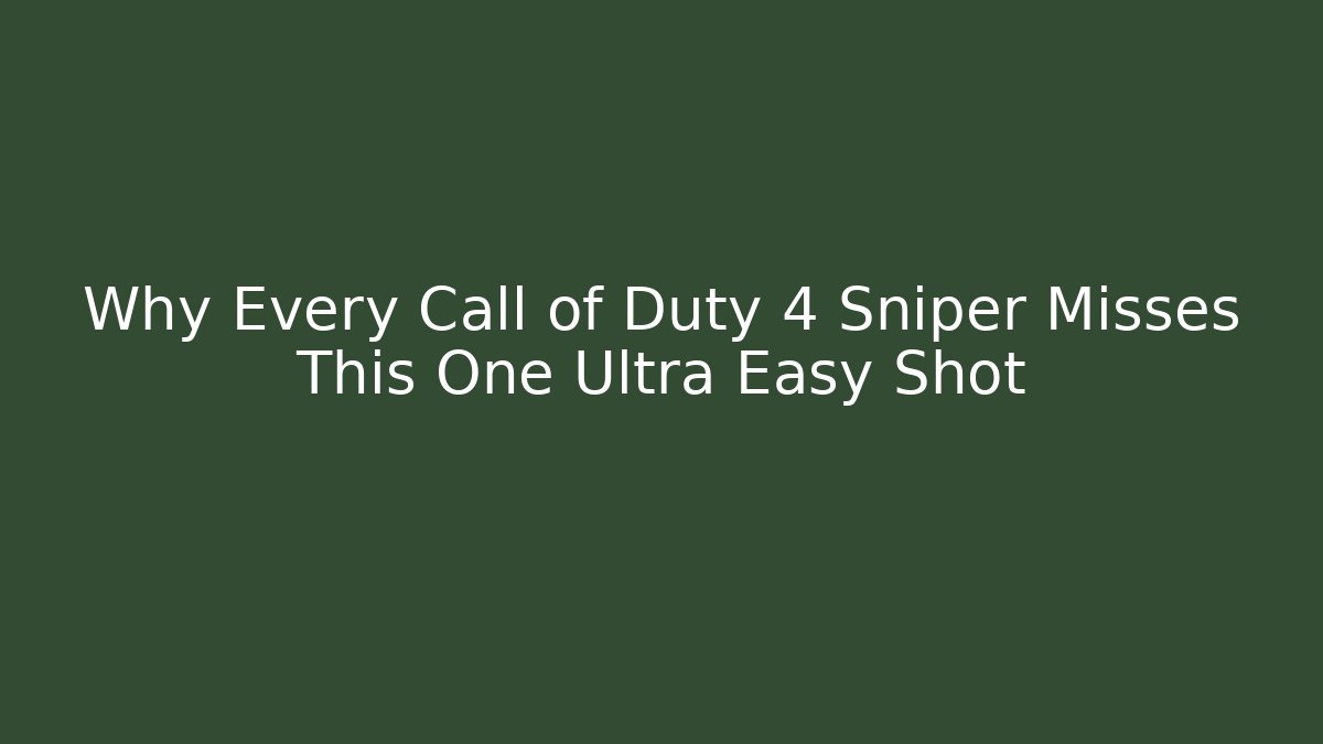 Why Every Call of Duty 4 Sniper Misses This One Ultra Easy Shot