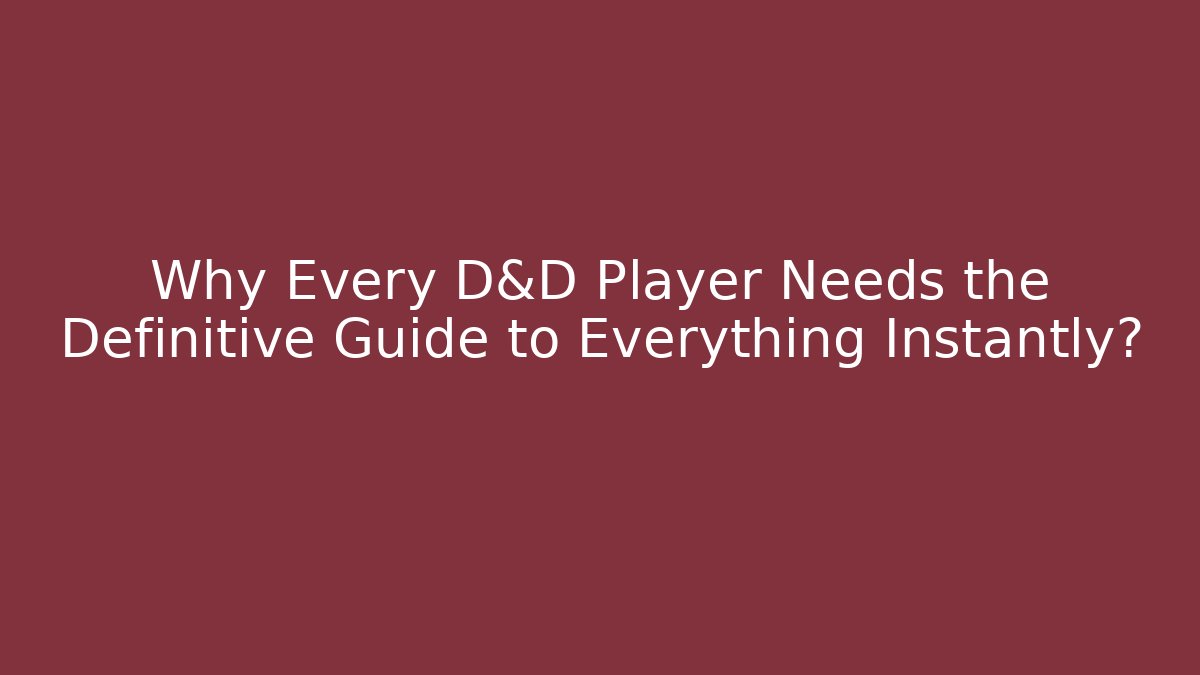 Why Every D&D Player Needs the Definitive Guide to Everything Instantly?