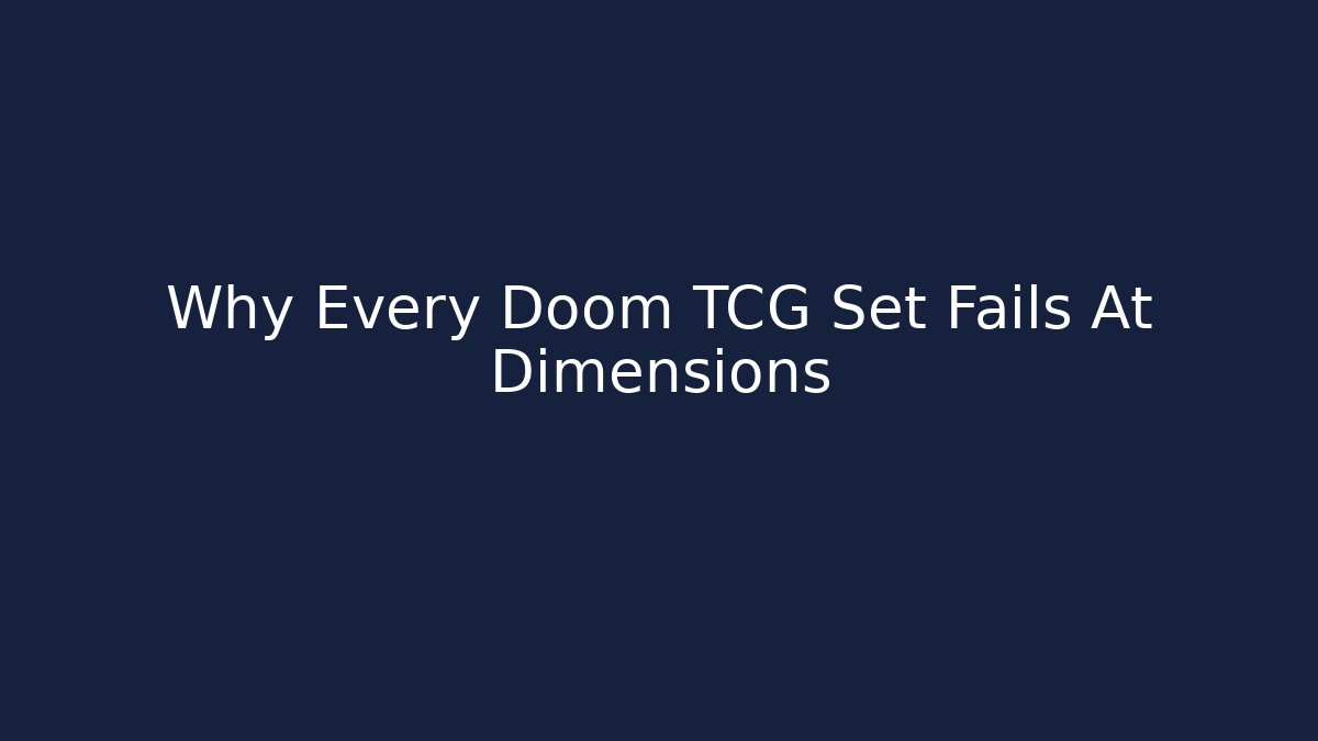 Why Every Doom TCG Set Fails At Dimensions - Método de Aprovação