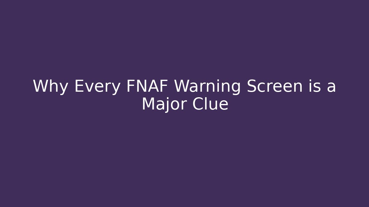 Why Every FNAF Warning Screen is a Major Clue