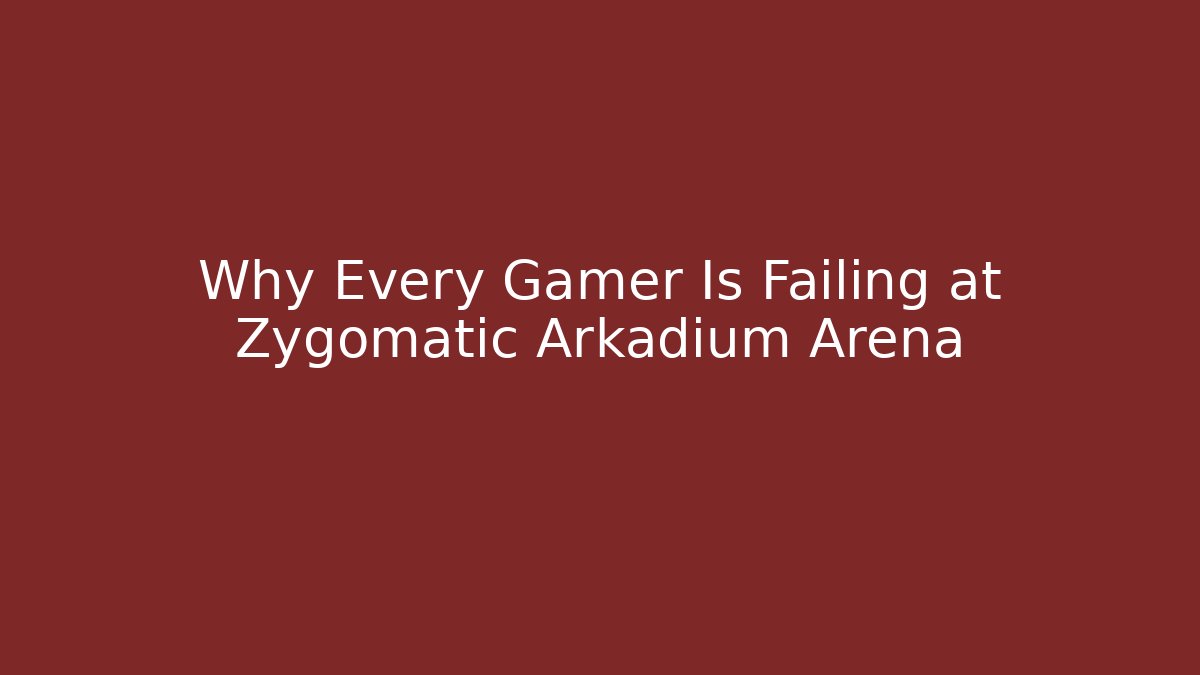 Why Every Gamer Is Failing at Zygomatic Arkadium Arena