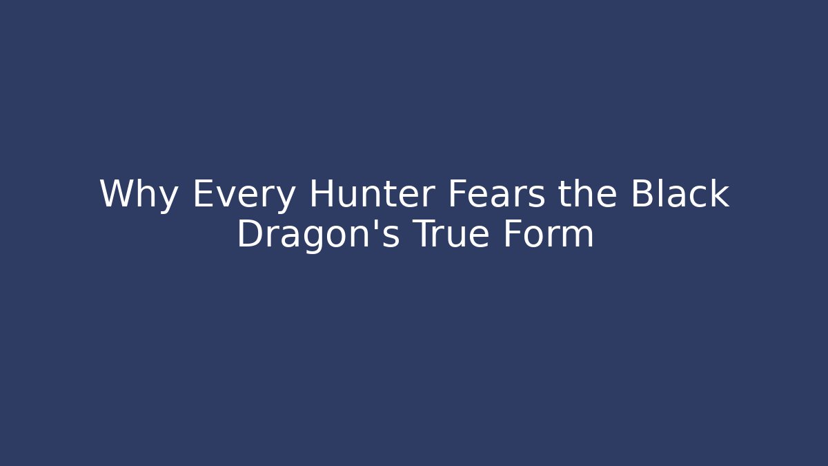 Why Every Hunter Fears the Black Dragon’s True Form - Método de Aprovação