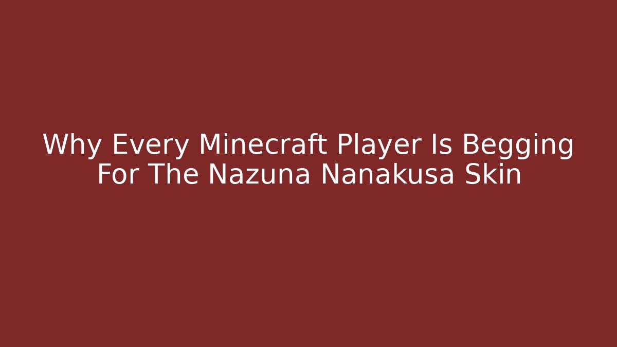Why Every Minecraft Player Is Begging For The Nazuna Nanakusa Skin