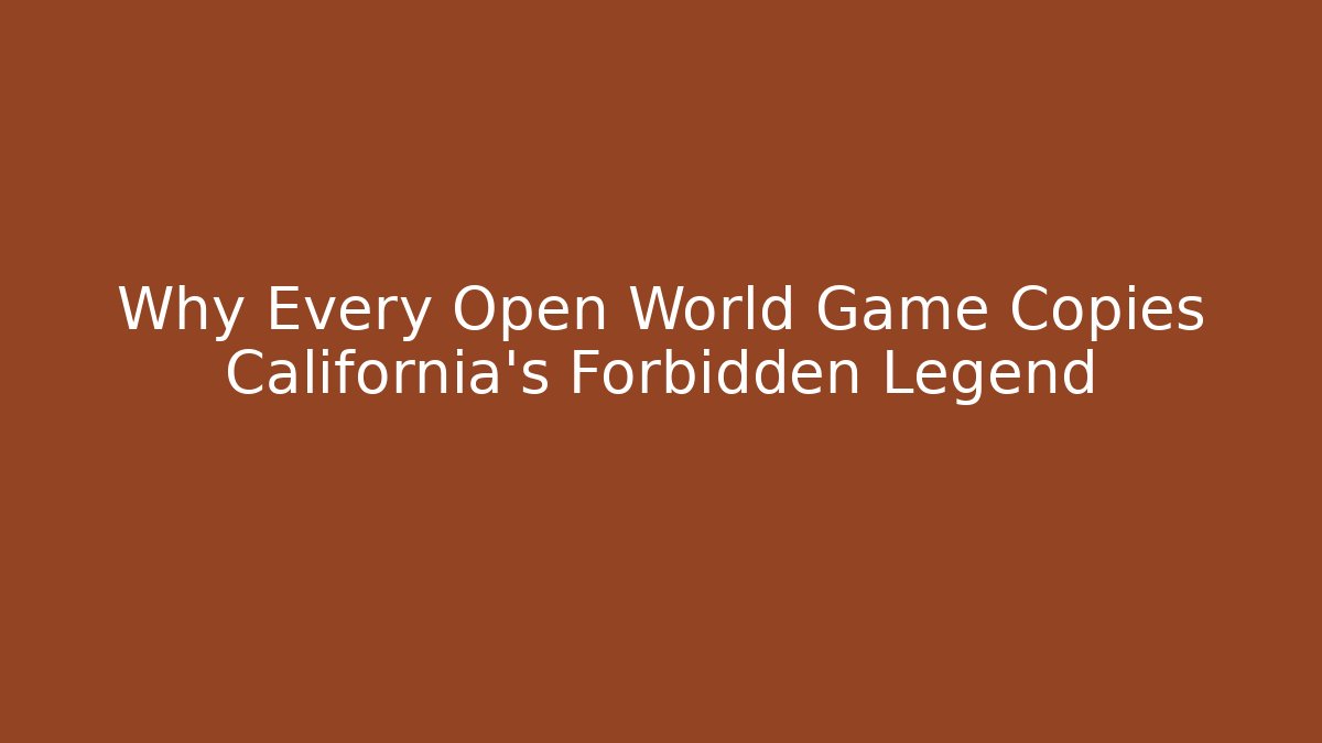 Why Every Open World Game Copies California’s Forbidden Legend