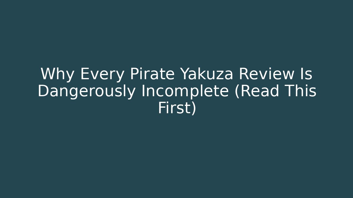 Why Every Pirate Yakuza Review Is Dangerously Incomplete (Read This First)