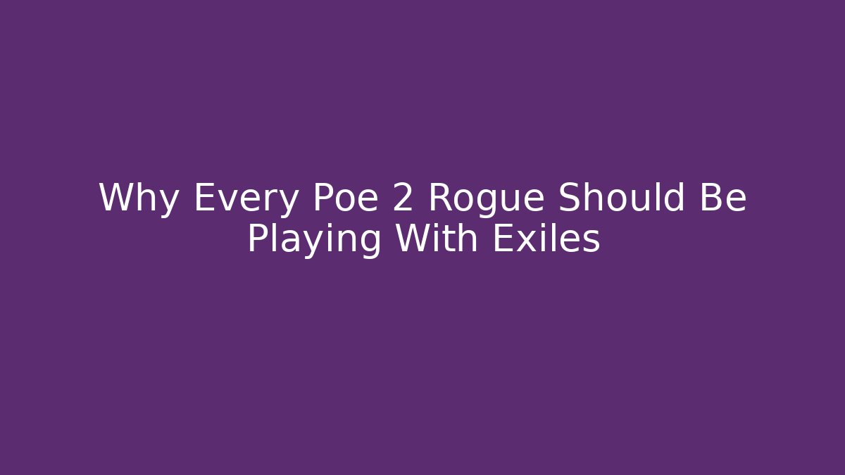 Why Every Poe 2 Rogue Should Be Playing With Exiles - Método de Aprovação