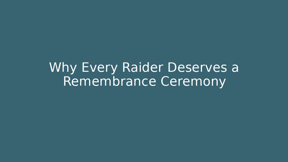 Why Every Raider Deserves a Remembrance Ceremony