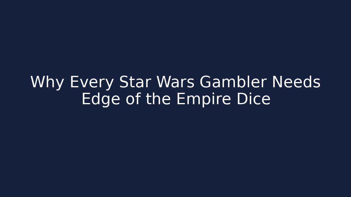 Why Every Star Wars Gambler Needs Edge of the Empire Dice