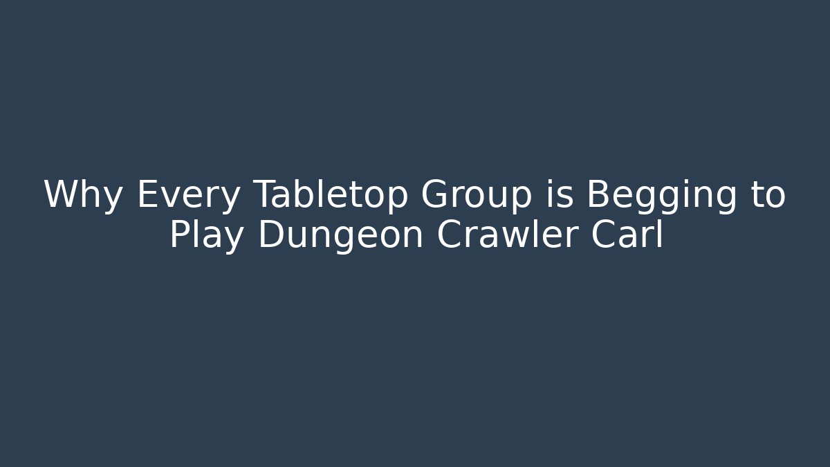 Why Every Tabletop Group is Begging to Play Dungeon Crawler Carl