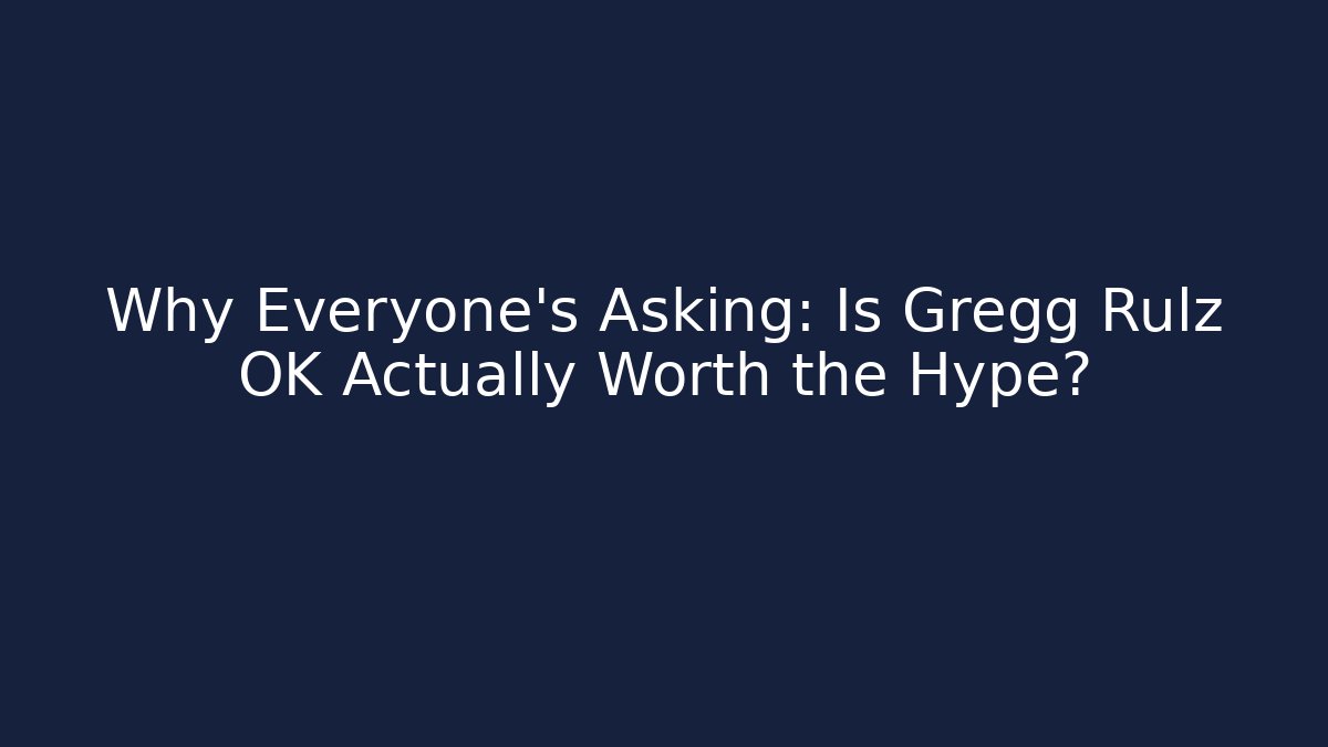 Why Everyone's Asking: Is Gregg Rulz OK Actually Worth the Hype?