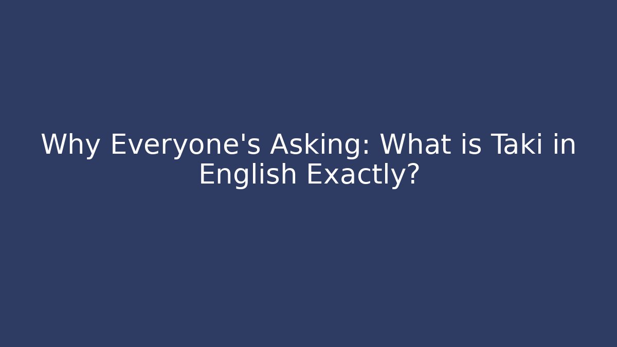 Why Everyone's Asking: What is Taki in English Exactly? - Método de Aprovação