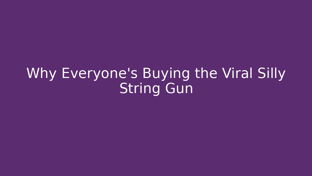 Why Everyone's Buying the Viral Silly String Gun - Método de Aprovação