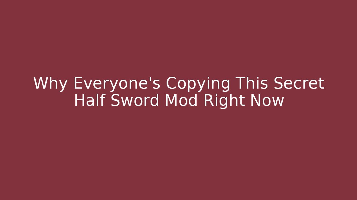 Why Everyone's Copying This Secret Half Sword Mod Right Now