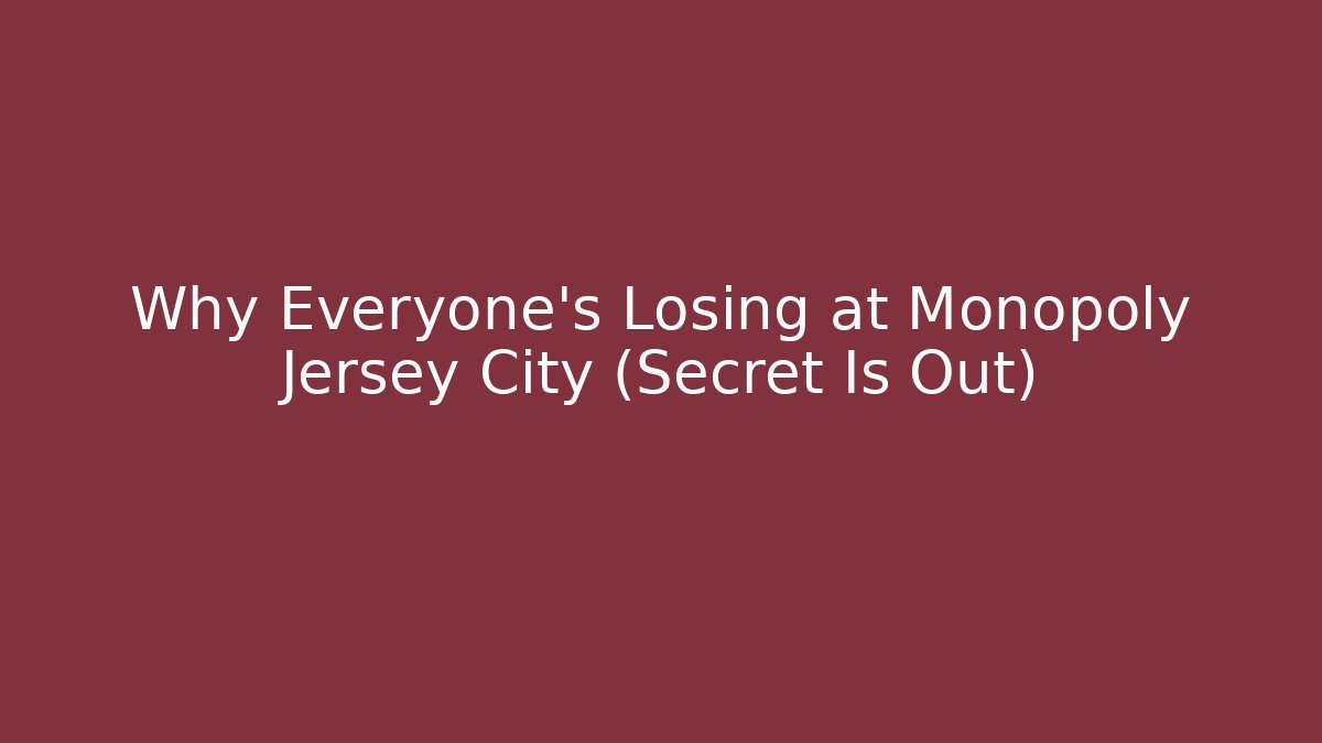 Why Everyone's Losing at Monopoly Jersey City (Secret Is Out)