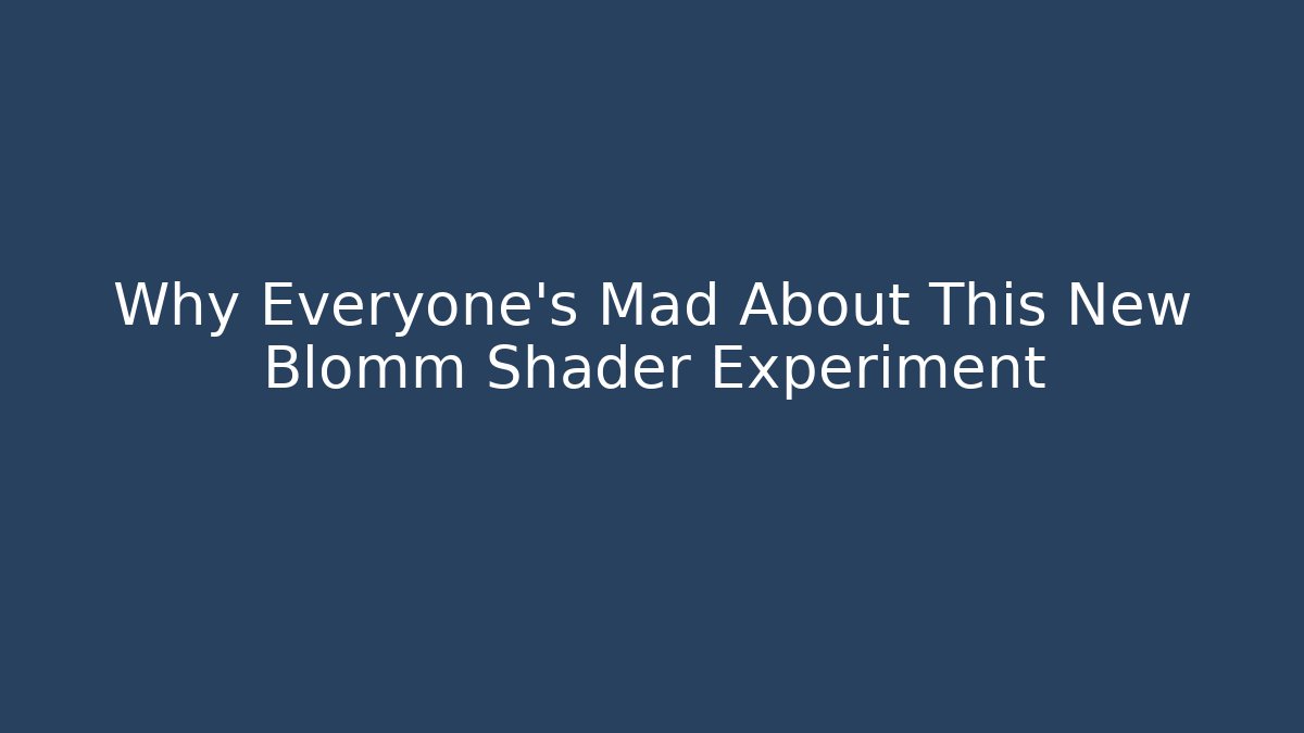 Why Everyone's Mad About This New Blomm Shader Experiment