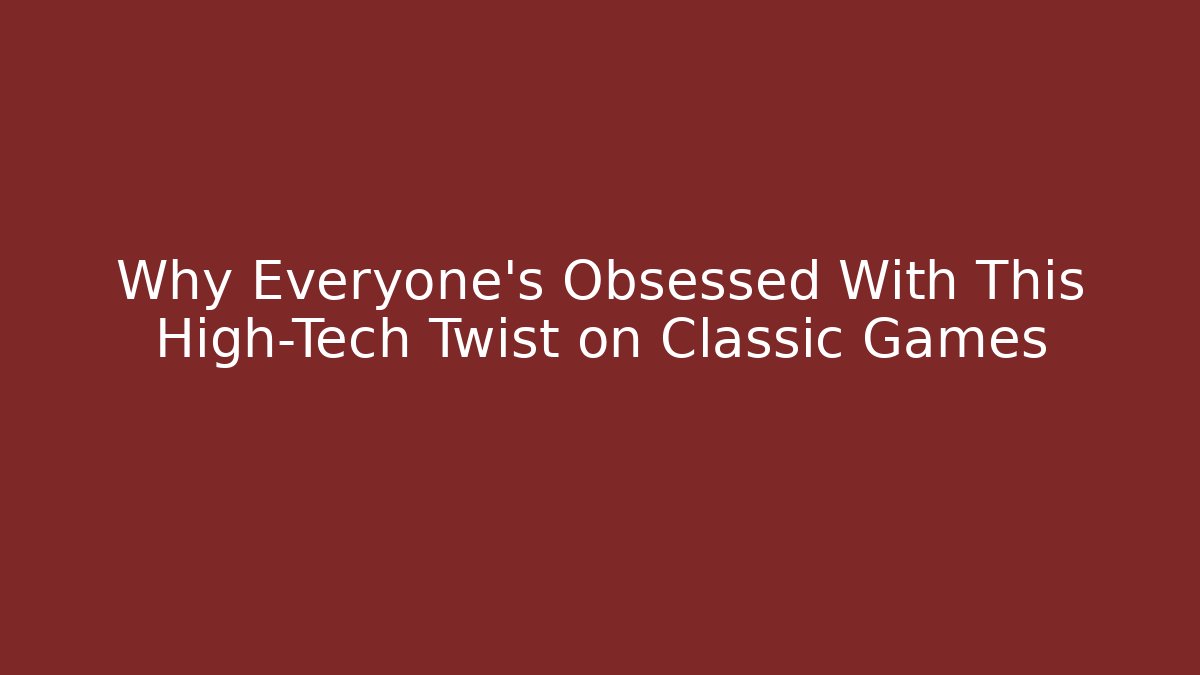 Why Everyone's Obsessed With This High-Tech Twist on Classic Games