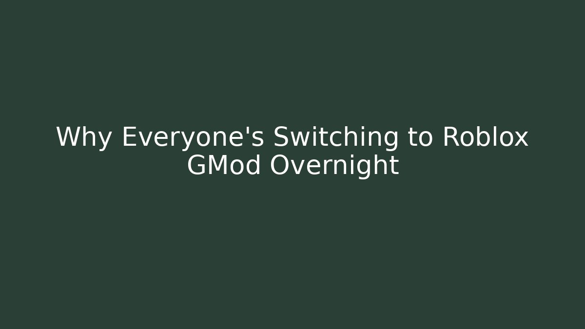 Why Everyone's Switching to Roblox GMod Overnight