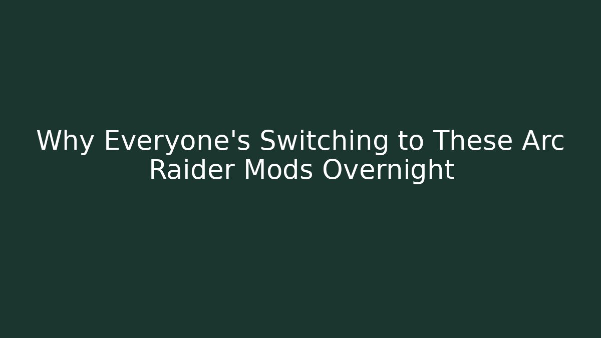 Why Everyone's Switching to These Arc Raider Mods Overnight