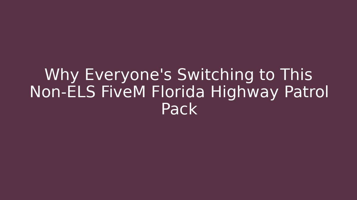 Why Everyone's Switching to This Non-ELS FiveM Florida Highway Patrol Pack - Método de Aprovação