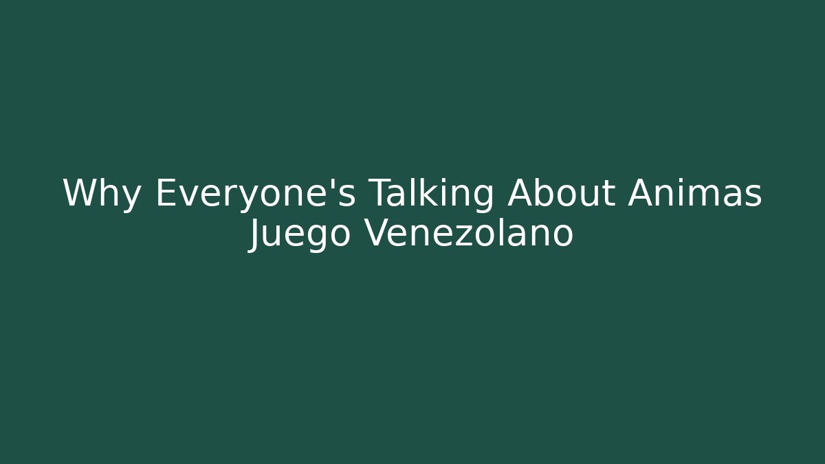 Why Everyone's Talking About Animas Juego Venezolano - Método de Aprovação