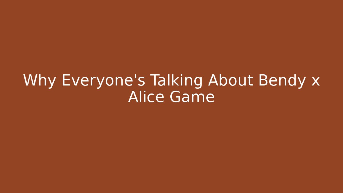 Why Everyone's Talking About Bendy x Alice Game - Método de Aprovação