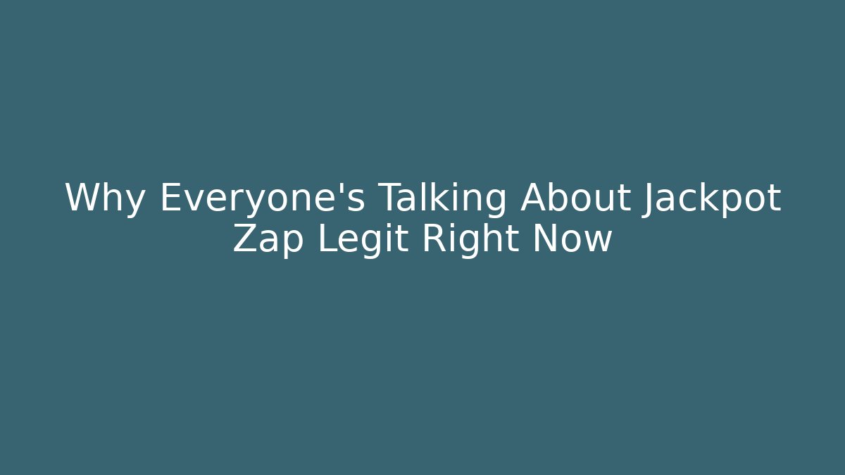 Why Everyone's Talking About Jackpot Zap Legit Right Now