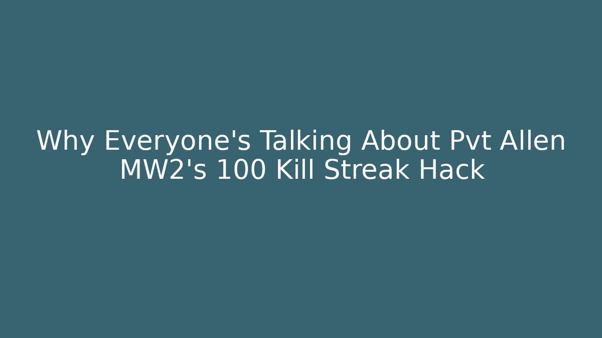 Why Everyone's Talking About Pvt Allen MW2's 100 Kill Streak Hack