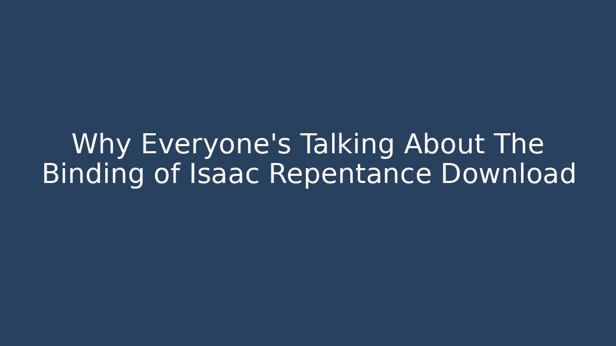 Why Everyone's Talking About The Binding of Isaac Repentance Download - Método de Aprovação