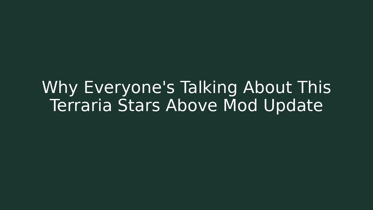 Why Everyone's Talking About This Terraria Stars Above Mod Update